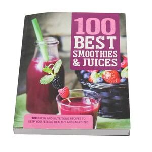 100 Best Smoothies Juices Recipe Book Fresh Nutritious Healthy Energized
